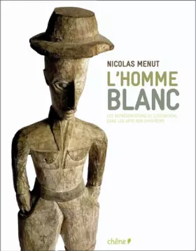 Couverture du produit · L'homme blanc: Les représentations de l'Occidental dans les arts non européens