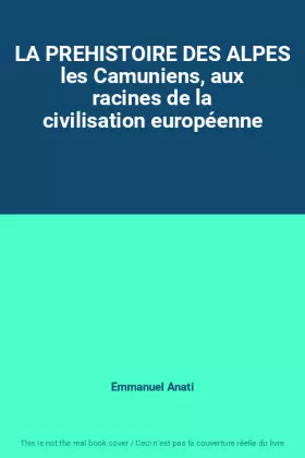 Couverture du produit · LA PREHISTOIRE DES ALPES les Camuniens, aux racines de la civilisation européenne