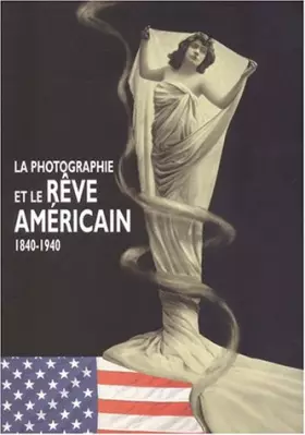 Couverture du produit · Le rêve américain et la photographie, 1840-1940