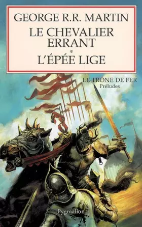 Couverture du produit · Le chevalier errant suivi de L'épée lige : Préludes au Trône de Fer