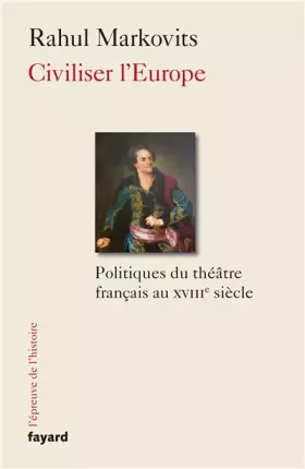 Couverture du produit · Civiliser l'Europe: Politiques du théâtre français au XVIIIe siècle