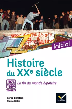 Couverture du produit · Initial - Histoire du XXe siècle tome 3 : De 1973 aux années 1990, la fin du monde bipolaire - Edition 2017