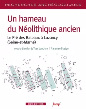 Couverture du produit · Un hameau du Néolithique ancien. Le pré des bateaux à Luzancy (Seine et Marne)