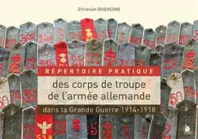 Couverture du produit · Répertoire des corps de troupe de l'armée allemande dans la Grande Guerre : 1914-1918