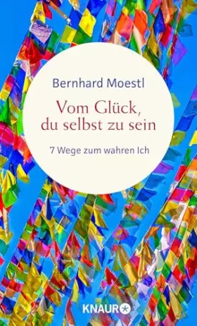 Couverture du produit · Vom Glück, du selbst zu sein: 7 Wege zum wahren Ich | Asiatische Lebensweisheiten für Sinnsucher vom Bestseller-Autor