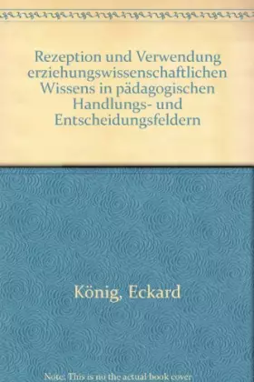 Couverture du produit · Rezeption und Verwendung erziehungswissenschaftlichen Wissens in pädagogischen Handlungs- und Entscheidungsfeldern (Beiträge zu