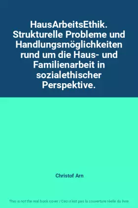 Couverture du produit · HausArbeitsEthik. Strukturelle Probleme und Handlungsmöglichkeiten rund um die Haus- und Familienarbeit in sozialethischer Pers