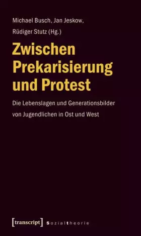 Couverture du produit · Zwischen Prekarisierung und Protest: Die Lebenslagen und Generationsbilder von Jugendlichen in Ost und West (Sozialtheorie)