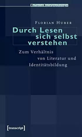 Couverture du produit · Durch Lesen sich selbst verstehen: Zum Verhältnis von Literatur und Identitätsbildung (Reflexive Sozialpsychologie)