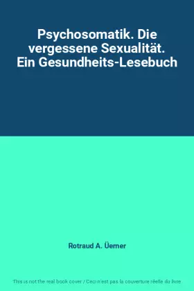 Couverture du produit · Psychosomatik. Die vergessene Sexualität. Ein Gesundheits-Lesebuch