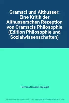Couverture du produit · Gramsci und Althusser: Eine Kritik der Althusserschen Rezeption von Cramscis Philosophie (Edition Philosophie und Sozialwissens