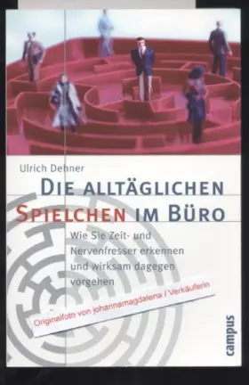 Couverture du produit · Die alltäglichen Spielchen im Büro: Wie Sie Zeit- und Nervenfresser erkennen und wirksam dagegen vorgehen