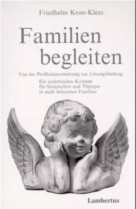 Couverture du produit · Familien begleiten - Von der Probleminszenierung zur Lösungsfindung: Ein systemisches Konzept für Sozialarbeit und Therapie in 