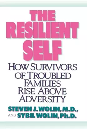 Couverture du produit · The Resilient Self: How Survivors of Troubled Families Rise Above Adversity