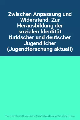 Couverture du produit · Zwischen Anpassung und Widerstand: Zur Herausbildung der sozialen Identität türkischer und deutscher Jugendlicher (Jugendforsch