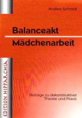 Couverture du produit · Balanceakt Mädchenarbeit. Beiträge zu dekonstruktiver Theorie und Praxis