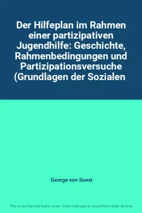 Couverture du produit · Der Hilfeplan im Rahmen einer partizipativen Jugendhilfe: Geschichte, Rahmenbedingungen und Partizipationsversuche (Grundlagen 