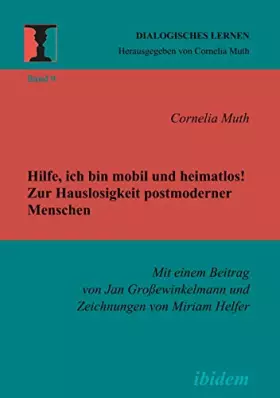 Couverture du produit · Hilfe, ich bin mobil und heimatlos! Zur Hauslosigkeit postmoderner Menschen: Mit einem Beitrag von Jan Großewinkelmann und Zeic