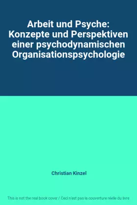 Couverture du produit · Arbeit und Psyche: Konzepte und Perspektiven einer psychodynamischen Organisationspsychologie