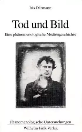 Couverture du produit · Tod und Bild. Eine phänomenologische Mediengeschichte (Phänomenologische Untersuchungen)