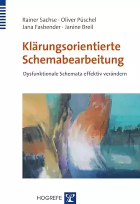 Couverture du produit · Klärungsorientierte Schemabearbeitung: Dysfunktionale Schemata effektiv verändern