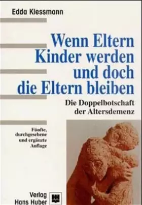 Couverture du produit · Wenn Eltern Kinder werden und doch die Eltern bleiben: Die Doppelbotschaft der Altersdemenz