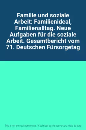 Couverture du produit · Familie und soziale Arbeit: Familienideal, Familienalltag. Neue Aufgaben für die soziale Arbeit. Gesamtbericht vom 71. Deutsche