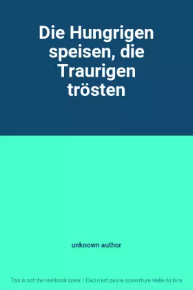 Couverture du produit · Die Hungrigen speisen, die Traurigen trösten