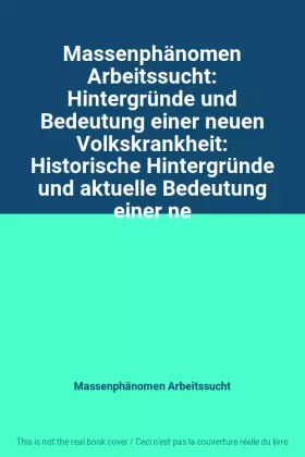 Couverture du produit · Massenphänomen Arbeitssucht: Hintergründe und Bedeutung einer neuen Volkskrankheit: Historische Hintergründe und aktuelle Bedeu