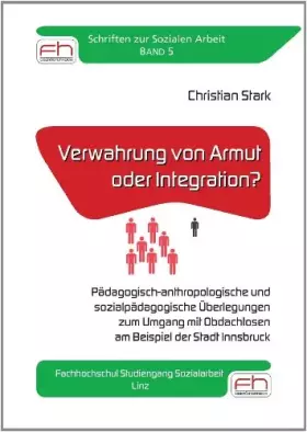 Couverture du produit · Verwahrung von Armut oder Integration?: Pädagogisch-anthropologische und sozialpädagogische Überlegungen zum Umgang mit Obdachl