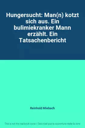 Couverture du produit · Hungersucht: Man(n) kotzt sich aus. Ein bulimiekranker Mann erzählt. Ein Tatsachenbericht