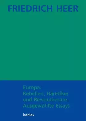 Couverture du produit · Friedrich Heer: Ausgewählte Werke in Einzelbänden: Europa: Rebellen, Häretiker und Revolutionäre. Ausgewählte Essays: Bd 2