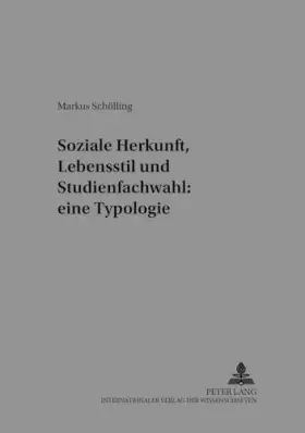 Couverture du produit · Soziale Herkunft, Lebensstil und Studienfachwahl: eine Typologie: Dissertationsschrift (Arbeit - Technik - Organisation - Sozia