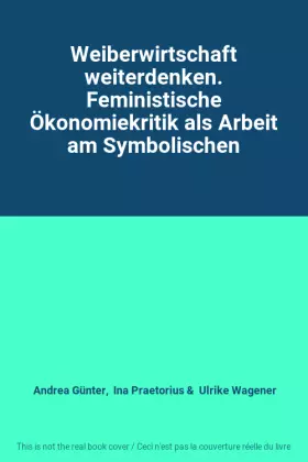 Couverture du produit · Weiberwirtschaft weiterdenken. Feministische Ökonomiekritik als Arbeit am Symbolischen