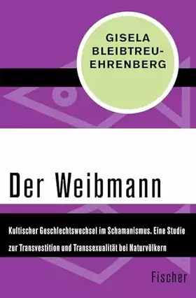 Couverture du produit · Der Weibmann: Kultischer Geschlechtswechsel im Schamanismus. Eine Studie zur Transvestition und Transsexualität bei Naturvölker