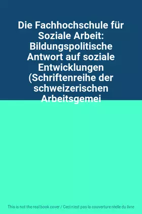 Couverture du produit · Die Fachhochschule für Soziale Arbeit: Bildungspolitische Antwort auf soziale Entwicklungen (Schriftenreihe der schweizerischen