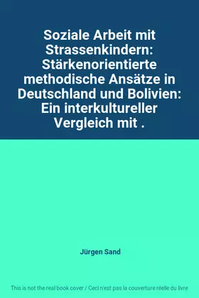 Couverture du produit · Soziale Arbeit mit Strassenkindern: Stärkenorientierte methodische Ansätze in Deutschland und Bolivien: Ein interkultureller Ve