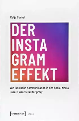 Couverture du produit · Der Instagram-Effekt: Wie ikonische Kommunikation in den Social Media unsere visuelle Kultur prägt (Image, Band 139)
