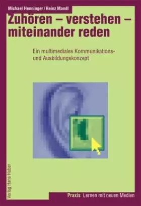 Couverture du produit · Zuhören - verstehen - miteinander reden: Ein multimediales Kommunikations- und Ausbildungskonzept (Lernen mit neuen Medien)