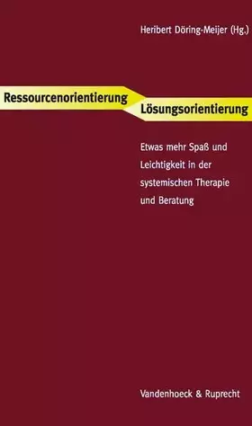 Couverture du produit · Ressourcenorientierung – Lösungsorientierung: Etwas mehr Spaß und Leichtigkeit in der systemischen Therapie und Beratung. orien