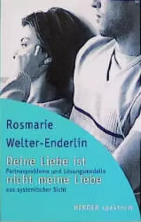 Couverture du produit · Deine Liebe ist nicht meine Liebe: Partnerprobleme und Lösungsmodelle aus systemischer Sicht (Herder Spektrum)