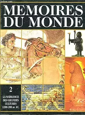 Couverture du produit · MEMOIRES DU MONDE - VOLUME 2 - LA NAISSANCE DES GRANDES CULTURES - 1200 - 200 AV. J.C.