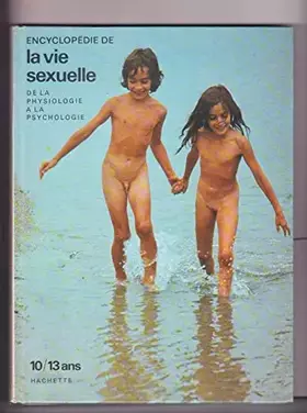 Couverture du produit · Encyclopédie De La Vie Sexuelle De La Physiologie à La Psychologie 10 / 13 Ans . 1973
