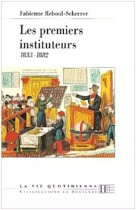 Couverture du produit · Les premiers instituteurs : 1833-1882