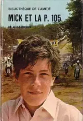 Couverture du produit · M. A. Baudouy. Mick et la P. 105 : . Photographies de B. C. Delefosse. Illustrations de B. Ducourant