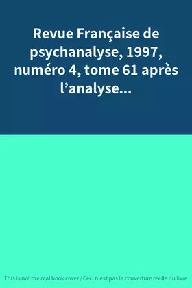 Couverture du produit · Revue Française de psychanalyse, 1997, numéro 4, tome 61 après l’analyse...