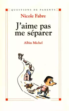 Couverture du produit · J'aime pas me séparer. Toutes les séparations dans la vie de l'enfant