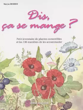 Couverture du produit · Dis, ça se mange ? : Petit inventaire de plantes comestibles et les 100 manières de les accomoder