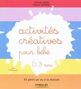 Couverture du produit · Activités créatives pour bébé - En plein air ou à la maison. 0-3 ans