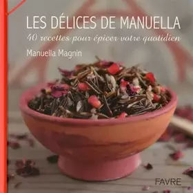 Couverture du produit · Les délices de Manuella - 40 recettes pour épicer votre quotidien